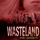 Wasteland, Ann Bakshis