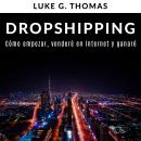Dropshipping: Cómo empezar, venderé en Internet y ganaré Audiobook
