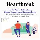 Heartbreak: How to Deal with Breakups, Affairs, Jealousy, and Codependency Audiobook