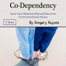 Co-Dependency: Save Your Relationship and Recover from Emotional Abuse Audiobook