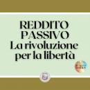 REDDITO PASSIVO: La rivoluzione per la libertà Audiobook
