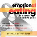 EMOTIONAL EATING and HERBAL MEDICINE GUIDE: Stop Emotional Eating Naturally And Live A Better Life w Audiobook