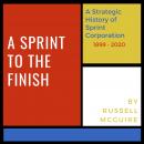 A Sprint to the Finish: A Strategic History of Sprint Corporation Audiobook