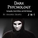 Dark Psychology: Sociopaths, Serial Killers, and Self-Sabotage Audiobook