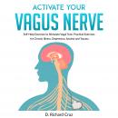 Activate Your Vagus Nerve: Self-Help Exercises to Stimulate Vagal Tone. Practical Exercises for Chro Audiobook