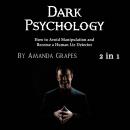 Dark Psychology: How to Avoid Manipulation and Become a Human Lie Detector Audiobook
