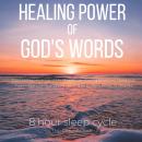 Healing Power of God’s words - 8-hour sleep cycle: Overcoming negativity, A life of gratitude, Heali Audiobook