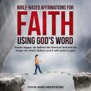 Bible-Based Affirmations for Faith - Using God's Word: Dream bigger, do believe the Word of God and  Audiobook