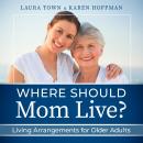 Where Should Mom Live?: Living Arrangements for Older Adults Audiobook