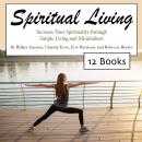 Spiritual Living: Increase Your Spirituality through Simple Living and Minimalism Audiobook