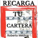 recargatucartera: Como ganar tu primer millón, Roberto Medina Martínez