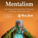 Mentalism: Developing Mind Reading Techniques and Magic Tricks Like a Pro Audiobook