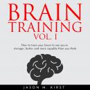 BRAIN TRAINING VOL. I : HOW TO TRAIN YOUR BRAIN TO SEE YOU’RE STRONGER, BETTER AND MORE CAPABLE THAN Audiobook