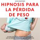HIPNOSIS PARA LA PÉRDIDA DE PESO: La última guía para las mujeres que ayuda a perder peso con hipnos Audiobook