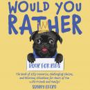 Would You Rather Book for Kids: The Book of Silly Scenarios, Challenging Choices, and Hilarious Situ Audiobook