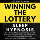 Winning The Lottery Sleep Hypnosis: How To Win The Lottery With The Law Of Attraction Using Powerful Luck Affirmations, Receiving Prosperity Affirmations, Money Mantras, & Affirmations For Wealth