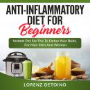 Anti-inflammatory Diet for Beginners: Instant Pot to Detox your Body, for Men and Women Audiobook