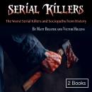 Serial Killers: The Worst Serial Killers and Sociopaths from History Audiobook