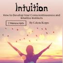 Intuition: How to Develop Your Conscientiousness and Intuitive Instincts Audiobook