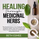 Healing Through Medicinal Herbs: The Essential Guide on the Healing Benefits of Nature's Herbs, Lear Audiobook