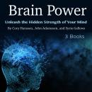 Brain Power: Unleash the Hidden Strength of Your Mind Audiobook