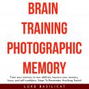 BRAIN TRAINING PHOTOGRAFIC MEMORY: Train your memory to new abilities, improve your memory, focus, a Audiobook