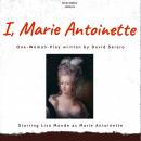 I, Marie Antoinette: Autobiographical one woman play about iconic queen of France Marie-Antoinette Audiobook
