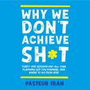 Why We Don't Achieve Sh*t: Thirty-One Reasons Why All Your Planning Got You Nowhere. And Where To Go Audiobook