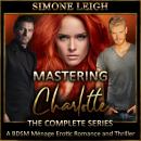 Mastering Charlotte - The Complete 'Mastering the Virgin' Series: A BDSM Ménage Erotic Romance and Thriller, Simone Leigh