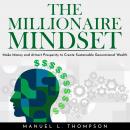 THE MILLIONAIRE MINDSET: MAKE MONEY AND ATTRACT PROSPERITY TO CREATE SUSTAINABLE GENERATIONAL WEALTH Audiobook