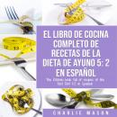 EL LIBRO DE COCINA COMPLETO DE RECETAS DE LA DIETA DE AYUNO 5: 2 En Espan?ol/ THE KITCHEN BOOK FULL  Audiobook