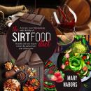 THE SIRTFOOD DIET: Activate Your Metabolism With The Help Of Sirt Food, Healty And Easy Recipes To B Audiobook