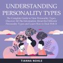 Understanding Personality Types: The Complete Guide to Nine Personality Types, Discover All The Info Audiobook