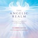 The Angelic Realm: Discovering The Spiritual World and Its Healing Powers