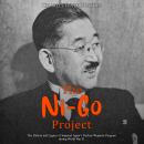 The Ni-Go Project: The History and Legacy of Imperial Japan's Nuclear Weapons Program during World W Audiobook