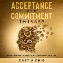 Acceptance and Commitment Therapy: Avoid Negative Thoughts and Start Living Your Life Audiobook