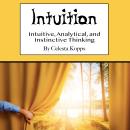 Intuition: Intuitive, Analytical, and Instinctive Thinking Audiobook