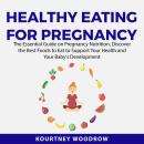 Healthy Eating for Pregnancy: The Essential Guide on Pregnancy Nutrition, Discover the Best Foods to Audiobook