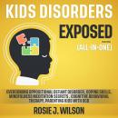 Kids Disorders Exposed (All-in-One) (Extended Edition): Overcoming Oppositional Defiant Disorder, Co Audiobook