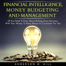 FINANCIAL INTELLIGENCE, MONEY BUDGETING AND MANAGEMENT : ALL YOU NEED TO KNOW ABOUT MAKING SMART DEC Audiobook