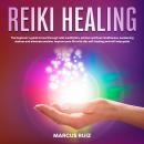 Reiki Healing: The Beginner's Guide to Heal Through Reiki Meditation, Achieve Spiritual Mindfulness, Audiobook