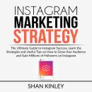 Instagram Marketing Strategy: The Ultimate Guide to Instagram Success, Learn the Strategies and Usef Audiobook