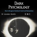Dark Psychology: How to Recognize Emotional Control and Manipulation Audiobook