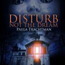 Disturb Not the Dream Audiobook