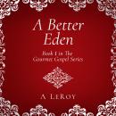A Better Eden: Where Sin Is Neither Possible nor Perceived Audiobook