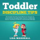 Toddler Discipline Tips: The Complete Parenting Guide with Proven Strategies to Understand and Manag Audiobook