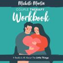 Couple Therapy Workbook: It Really Is All About the Little Things Audiobook