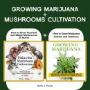 Growing Marijuana  +  Mushrooms Cultivation: How to Grow Marijuana Indoors and Outdoors + Safe Use,  Audiobook