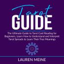 Tarot Guide: The Ultimate Guide to Tarot Card Reading for Beginners, Learn How to Understand and Int Audiobook