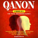 QAnon (2 Books in 1): The Total Beginners Guide I: Everything You Need To Know To Understand And Dec Audiobook